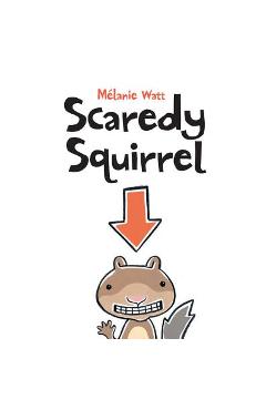 Scaredy Squirrel - M�lanie Watt