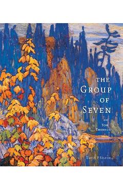 The Group of Seven and Tom Thomson - David Silcox