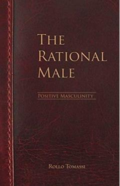 The Rational Male - Positive Masculinity: Positive Masculinity - Rollo Tomassi