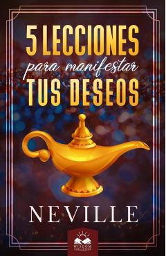 Lecciones para Manifestar tus Deseos: Ensenanzas de Neville Goddard - Marcela Allen Herrera