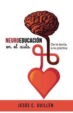 Neuroeducaci�n en el aula: De la teor�a a la pr�ctica - Jesus C. Guillen
