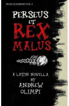 Perseus et Rex Malus: A Latin Novella - Andrew Olimpi