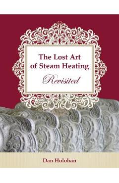 The Lost Art of Steam Heating Revisited - Dan Holohan