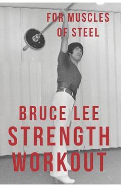 Bruce Lee Strength Workout For Muscles Of Steel - Alan Radley