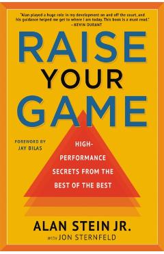 Raise Your Game: High-Performance Secrets from the Best of the Best - Alan Stein