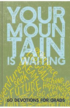 Your Mountain Is Waiting: 60 Devotions for Grads - Ellie Claire