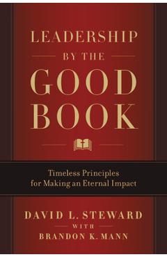 Leadership by the Good Book: Timeless Principles for Making an Eternal Impact - David L. Steward