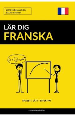 L�r dig Franska - Snabbt / L�tt / Effektivt: 2000 viktiga ordlistor - Pinhok Languages