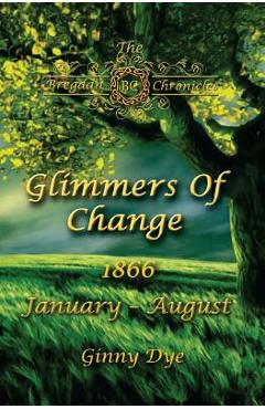 Glimmers of Change (# 7 in the Bregdan Chronicles Historical Fiction Romance Series) - Ginny Dye