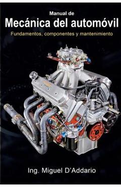 Manual de mec�nica del autom�vil: Fundamentos, componentes y mantenimiento - Miguel D\'addario