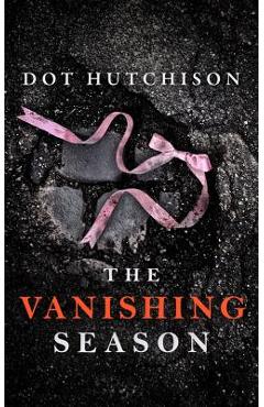 The Vanishing Season - Dot Hutchison