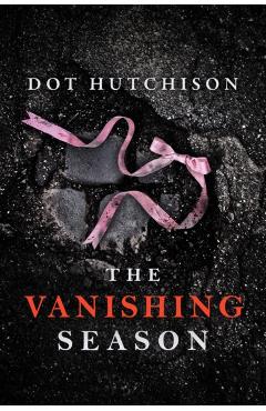 The Vanishing Season - Dot Hutchison