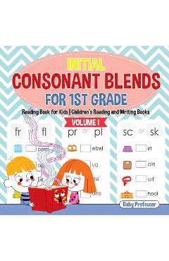 Initial Consonant Blends for 1st Grade Volume I - Reading Book for Kids - Children\'s Reading and Writing Books - Baby Professor
