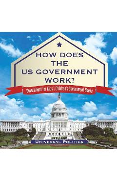 How Does The US Government Work? Government for Kids Children\'s Government Books - Universal Politics