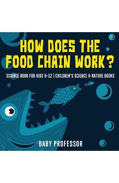 How Does the Food Chain Work? - Science Book for Kids 9-12 - Children\'s Science & Nature Books - Baby Professor