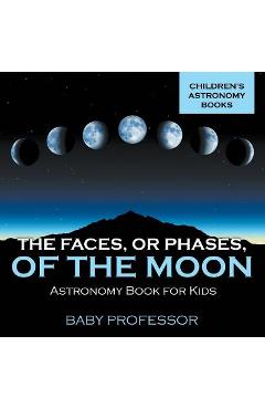 The faces, or phases, of the moon - astronomy book for kids children's astronomy books - baby professor