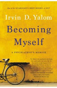Becoming Myself: A Psychiatrist\'s Memoir - Irvin D. Yalom