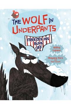 The Wolf in Underpants Freezes His Buns Off - Wilfrid Lupano