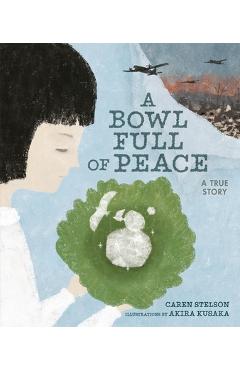 A Bowl Full of Peace: A True Story - Caren Stelson
