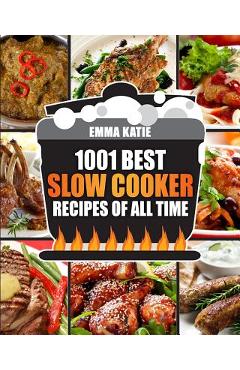 Slow Cooker Cookbook: 1001 Best Slow Cooker Recipes of All Time (Fast and Slow Cookbook, Slow Cooking, Crock Pot, Instant Pot, Electric Pres - Emma Katie