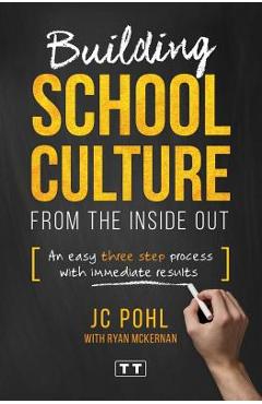 Building School Culture from the Inside Out: An Easy Three Step Process with Immediate Results - Ryan Mckernan