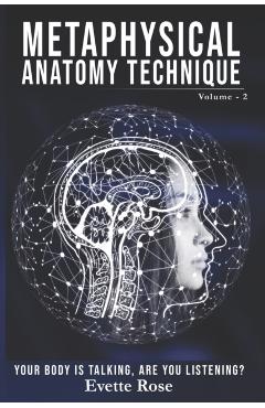 Metaphysical Anatomy Technique Volume 2: Your Body Is Talking Are You Listening? - Sumit Gupta