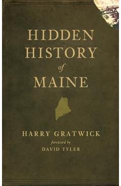 Hidden History of Maine - Harry Gratwick
