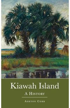 Kiawah Island: A History - Ashton Cobb