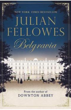 Julian Fellowes\'s Belgravia - Julian Fellowes