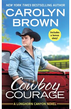 Cowboy Courage: Includes a Bonus Novella - Carolyn Brown