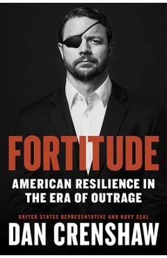 Fortitude: American Resilience in the Era of Outrage - Dan Crenshaw