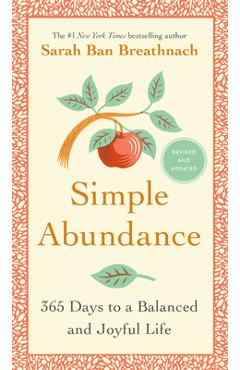 Simple Abundance: 365 Days to a Balanced and Joyful Life - Sarah Ban Breathnach