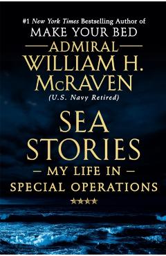 Sea Stories: My Life in Special Operations - William H. Mcraven