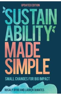 Sustainability Made Simple: Small Changes for Big Impact - Rosaly Byrd