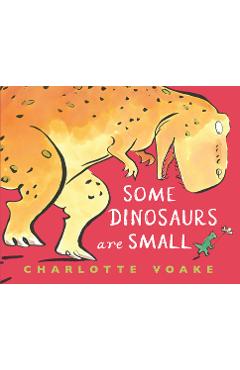 Some Dinosaurs Are Small - Charlotte Voake