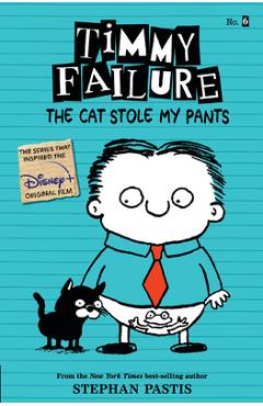 Timmy Failure: The Cat Stole My Pants - Stephan Pastis
