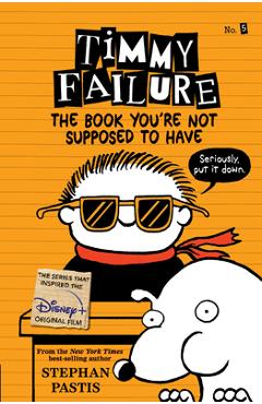 Timmy Failure: The Book You\'re Not Supposed to Have - Stephan Pastis