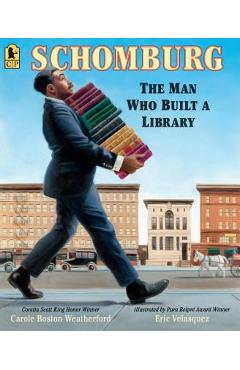 Schomburg: The Man Who Built a Library - Carole Boston Weatherford