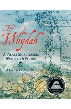 The Whydah: A Pirate Ship Feared, Wrecked, and Found - Martin W. Sandler