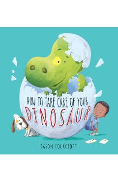 How to Take Care of Your Dinosaur - Jason Cockcroft