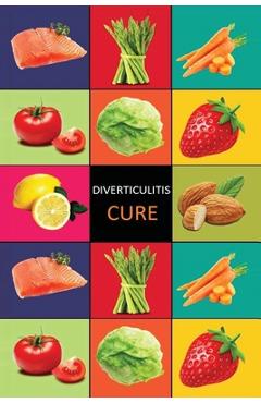 DIverticulitis: Diverticulitis Diet - Diverticulitis Recipes -Diverticulitis Cookbook - Diverticulitis Cure - Diverticuiltis Pain Free - Carl Preston