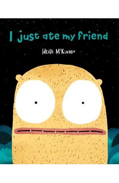 I Just Ate My Friend - Heidi Mckinnon
