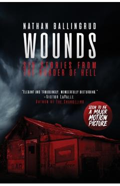 Wounds: Six Stories from the Border of Hell - Nathan Ballingrud