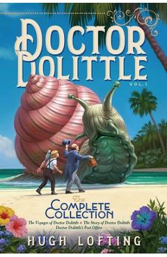 Doctor Dolittle the Complete Collection, Vol. 1, Volume 1: The Voyages of Doctor Dolittle; The Story of Doctor Dolittle; Doctor Dolittle's Post Office