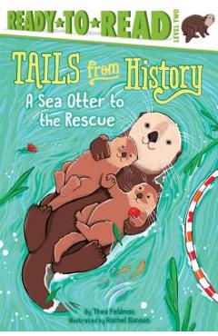 A Sea Otter to the Rescue - Thea Feldman