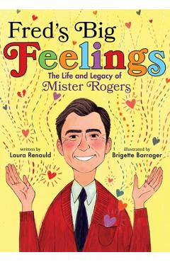 Fred\'s Big Feelings: The Life and Legacy of Mister Rogers - Laura Renauld