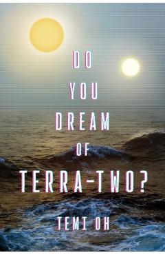 Do You Dream of Terra-Two? - Temi Oh