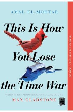This Is How You Lose the Time War - Amal El-mohtar