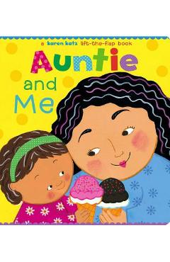 Auntie and Me: A Karen Katz Lift-The-Flap Book - Karen Katz