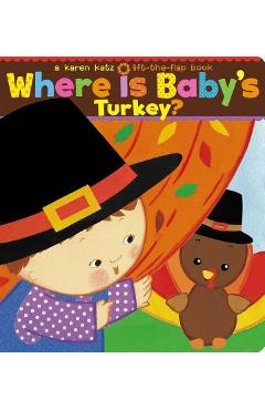 Where Is Baby\'s Turkey?: A Karen Katz Lift-The-Flap Book - Karen Katz
